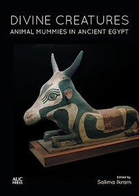 Divine Creatures (Animal Mummies in Ancient Egypt) by Salima Ikram, 9789774166969