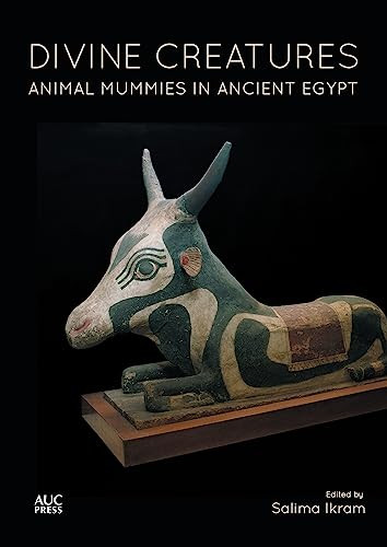 Divine Creatures (Animal Mummies in Ancient Egypt) by Salima Ikram, 9789774166969