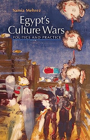 Egypt's Culture Wars (Politics and Practice) by Samia Mehrez, 9789774163746
