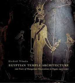 Egyptian Temple Architecture (100 Years of Hungarian Excavations in Egypt) by Győző Vörös, 9789636620844