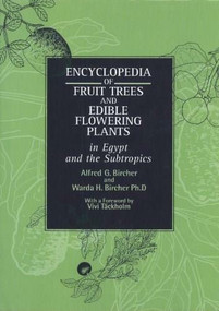 Encyclopedia of Fruit Trees and Edible Flowering Plants (in Egypt and the Subtropics) by Alfred G. Bircher, 9789774245923