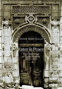 Enter in Peace (The Doorways of Cairo Homes, 1872-1950) by Ahmed Abdel-Gawad, 9789774160622