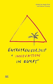 Entrepreneurship and Innovation in Egypt by Nagla Rizk, Hassan Azzazy, 9789774167270