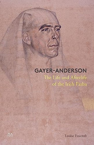 Gayer-Anderson (The Life and Afterlife of the Irish Pasha) by Louise Foxcroft, 9789774168000