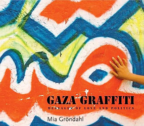 Gaza Graffiti (Messages of Love and Politics) by Mia Gröndahl, 9789774163210
