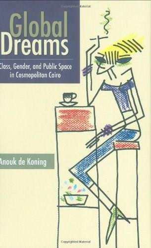 Global Dreams (Space, Class, and Gender in Middle-Class Cairo) by Anouk de Koning, 9789774162497