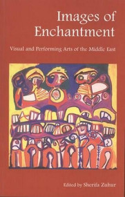 Images of Enchantment (Visual and Performing Arts of the Middle East) by Sherifa Zuhur, 9789774244674