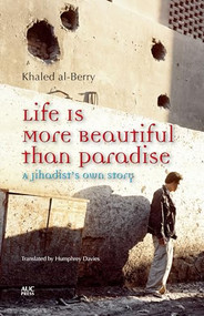 Life is More Beautiful Than Paradise (A Jihadist's Own Story) by Khaled al-Berry, 9789774168062