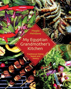 My Egyptian Grandmother's Kitchen (Traditional Dishes Sweet and Savory) by Magda Mehdawy, 9789774249273