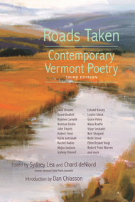Roads Taken (Contemporary Vermont Poetry, Third Edition) by Sydney Lea, Chard deNiord, Dan Chiasson, 9781732266230