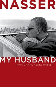 Nasser (My Husband) by Tahia Gamal Abdel Nasser, Tahia Khaled Abdel Nasser, Hoda Gamal Abdel Nasser, Shereen Mosaad, 9789774166112