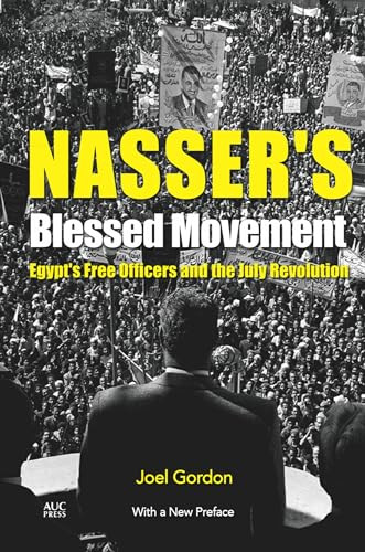 Nasser's Blessed Movement (Egypt's Free Officers and the July Revolution With a New Preface) by Joel Gordon, 9789774167782