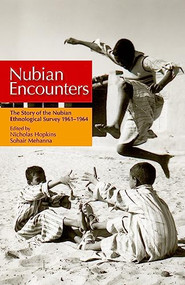Nubian Encounters (The Story of the Nubian Ethnological Survey 19611964) by Nicholas S. Hopkins, 9789774164019