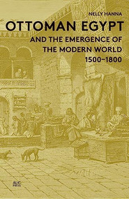Ottoman Egypt and the Emergence of the Modern World (1500-1800) by Nelly Hanna, 9789774166648