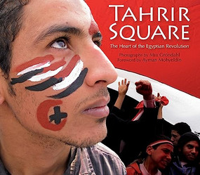 Tahrir Square (The Heart of the Egyptian Revolution) by Mia Gröndahl, 9789774165115