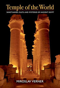 Temple of the World (Sanctuaries, Cults, and Mysteries of Ancient Egypt) by Miroslav Verner, 9789774165634