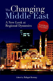 The Changing Middle East (A New Look at Regional Dynamics) by Bahgat Korany, 9789774165139