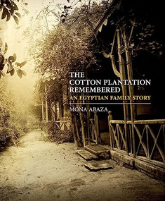 The Cotton Plantation Remembered (An Egyptian Family Story) by Mona Abaza, 9789774165719