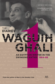 The Diaries of Waguih Ghali, Volume 1 (An Egyptian Writer in the Swinging Sixties:1964-66) by May Hawas, 9789774167805