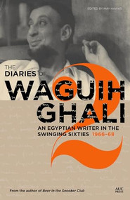The Diaries of Waguih Ghali (An Egyptian Writer in the Swinging Sixties: Volume 2: 1966-68) by May Hawas, 9789774168123