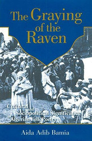 Graying of The Raven (Cultural and Sociopolitical Significance of Algerian Folk Poetry) by Aida Bamia, 9789774246678
