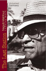 The Last Station (Naguib Mahfouz Looking Back) by Mohamed Salmawy, Andy Smart, Nadia Fouda-Smart, 9789774161254