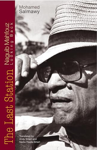 The Last Station (Naguib Mahfouz Looking Back) by Mohamed Salmawy, Andy Smart, Nadia Fouda-Smart, 9789774161254