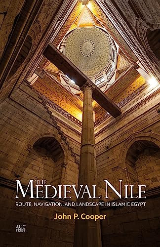 The Medieval Nile (Route, Navigation, and Landscape in Islamic Egypt) by John P. Cooper, 9789774166143