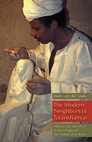 The Modern Neighbors of Tutankhamun (History, Life, and Work in the Villages of the Theban West Bank) by Kees van der Spek, 9789774164033