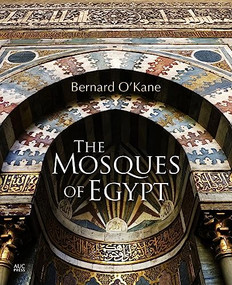 The Mosques of Egypt by Bernard O'Kane, Bernard O'Kane, 9789774167324
