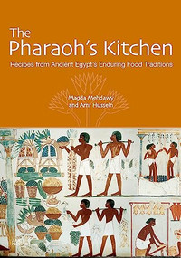 The Pharaoh's Kitchen (Recipes from Ancient Egypt's Enduring Food Traditions) by Magda Mehdawy, 9789774168130