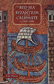 The Red Sea from Byzantium to the Caliphate (AD 500-1000) by Timothy Power, 9789774165443