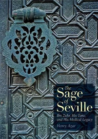 The Sage of Seville (Ibn Zuhr, His Time, and His Medical Legacy) by Henry Azar, 9789774161551