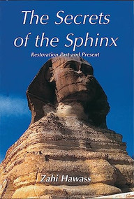 The Secrets of the Sphinx (Restoration Past and Present) by Zahi Hawass, H.E. Farouk Hosni, Gaballa Ali Gaballa, 9789774244926
