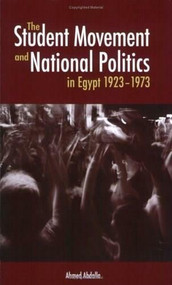 The Student Movement and National Politics in Egypt (1923-1973) by Ahmed Abdalla, 9789774161995