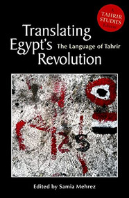 Translating Egypt's Revolution (The Language of Tahrir) by Samia Mehrez, 9789774165337