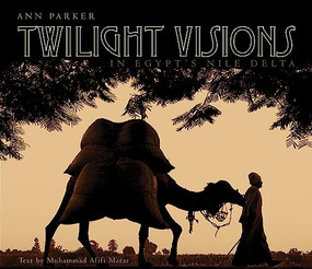 Twilight Visions in Egypt's Nile Delta by Ann Parker, Muhammed Afifi Matar, 9789774161865