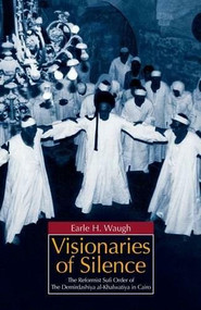 Visionaries of Silence (The Reformist Sufi Order of the Demirdashiya al-Khalwatiya in Cairo) by Earle H. Waugh, 9789774160899