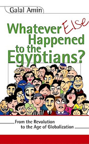 Whatever Else Happened to the Egyptians? (From the Revolution to the Age of Globalization) by Galal Amin, David Wilmsen, Samir Abd al-Ghani, 9789774248191
