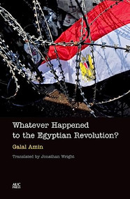 Whatever Happened to the Egyptian Revolution? by Galal Amin, Jonathan Wright, 9789774165894