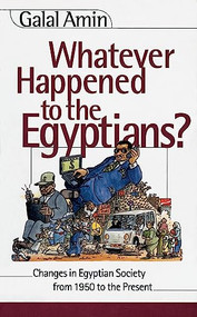 Whatever Happened to the Egyptians? (Changes in Egyptian Society from 1850 to the Present) by Galal Amin, Golo, 9789774245596
