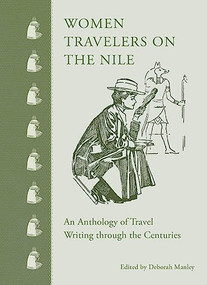 Women Travelers on the Nile (An Anthology of Travel Writing through the Centuries) by Deborah Manley, 9789774167874