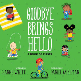 Goodbye Brings Hello (A Book of Firsts) by Dianne White, Daniel Wiseman, 9780544798755