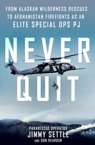 Never Quit (From Alaskan Wilderness Rescues to Afghanistan Firefights as an Elite Special Ops PJ) - 9781250130297 by Jimmy Settle, Don Rearden, 9781250130297