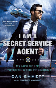 I Am a Secret Service Agent (My Life Spent Protecting the President) - 9781250181800 by Dan Emmett, Charles Maynard, 9781250181800