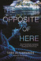 The Opposite of Here by Tara Altebrando, 9781681197067