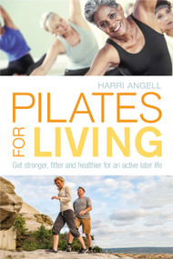 Pilates for Living (Get stronger, fitter and healthier for an active later life) by Harri Angell, 9781472947789