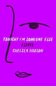 Tonight I'm Someone Else (Essays) by Chelsea Hodson, 9781250170194