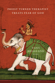 Priest Turned Therapist Treats Fear of God (Poems) by Tony Hoagland, 9781555978075