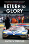 Return to Glory (The Story of Ford's Revival and Victory at the Toughest Race in the World) - 9780802127952 by Matthew DeBord, 9780802127952